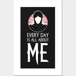 Every Day Is All About Me Posters and Art